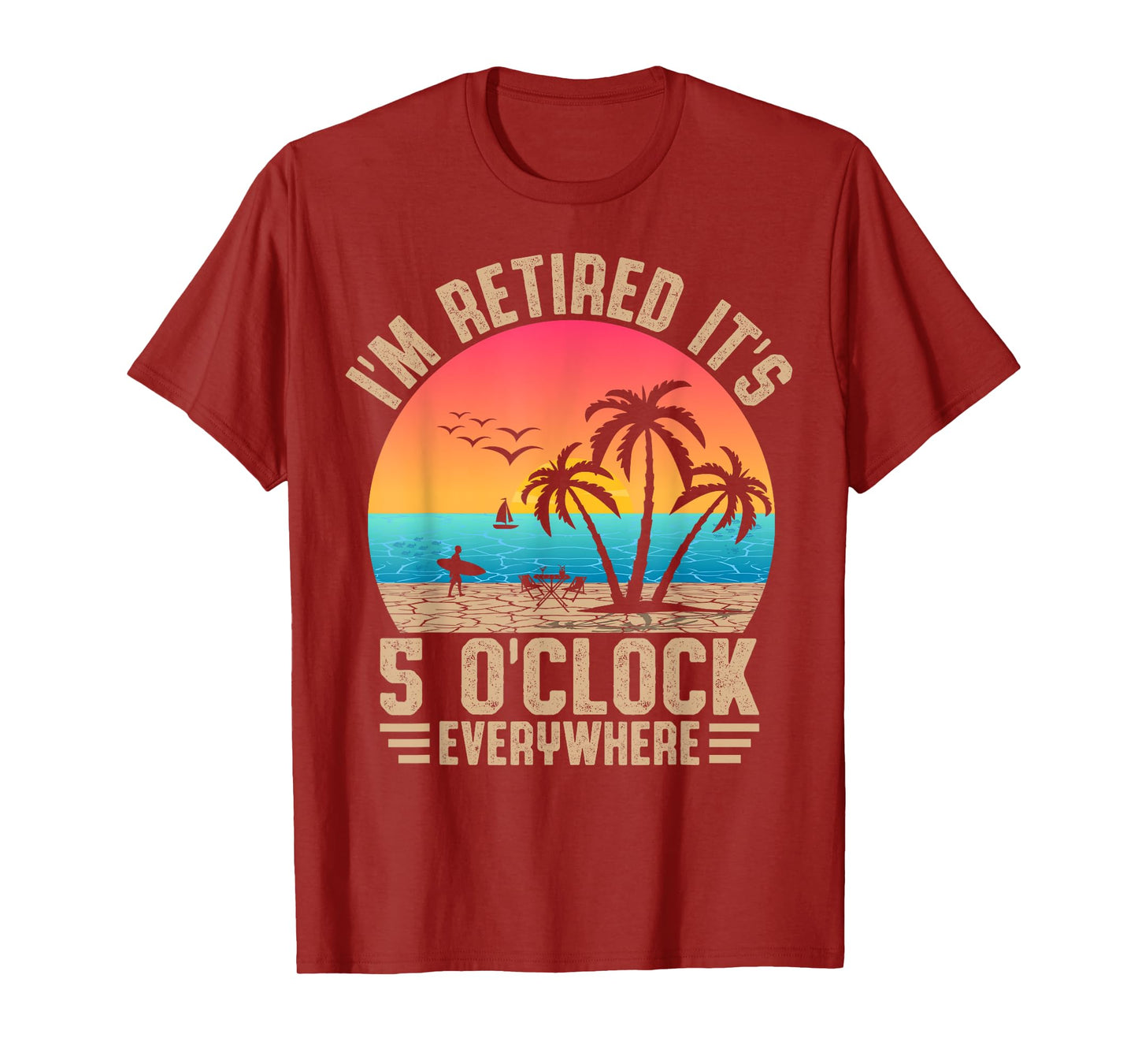 I'm Retired It's 5 O'Clock Everywhere Summer Retirement Meme T-Shirt