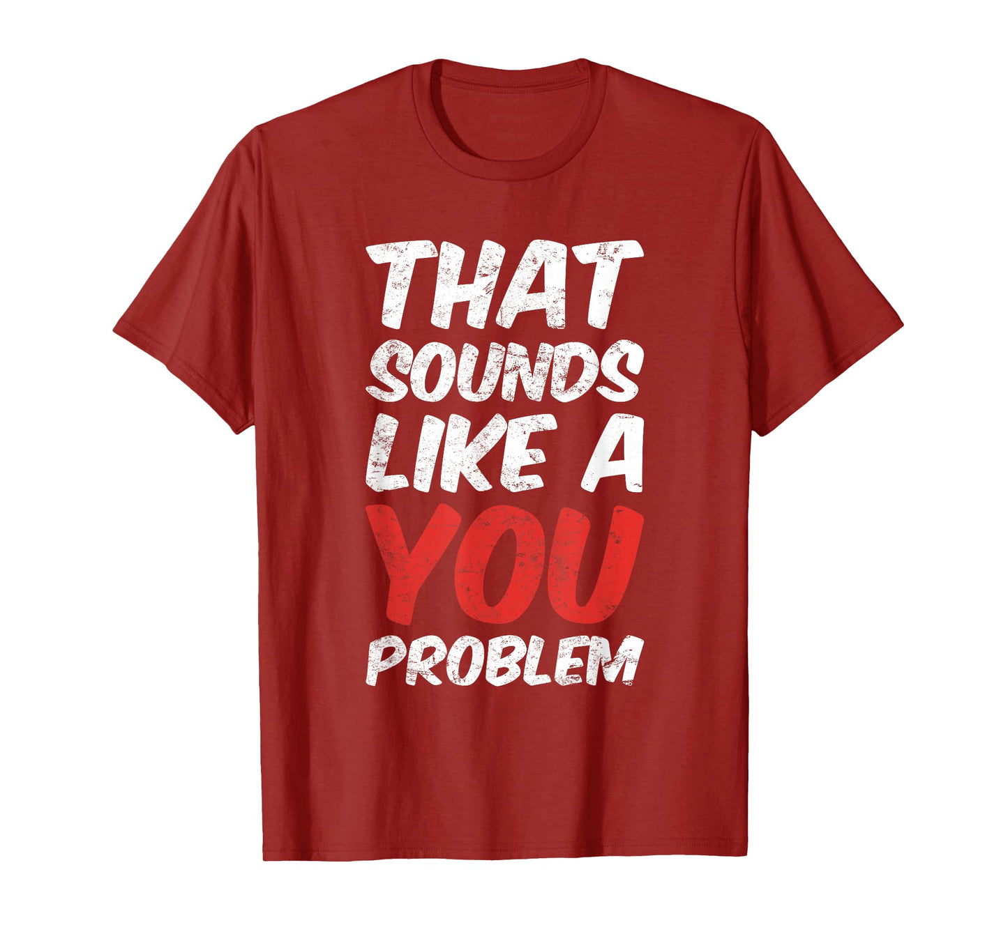 That Sounds Like A You Problem Cool Quote T-Shirt