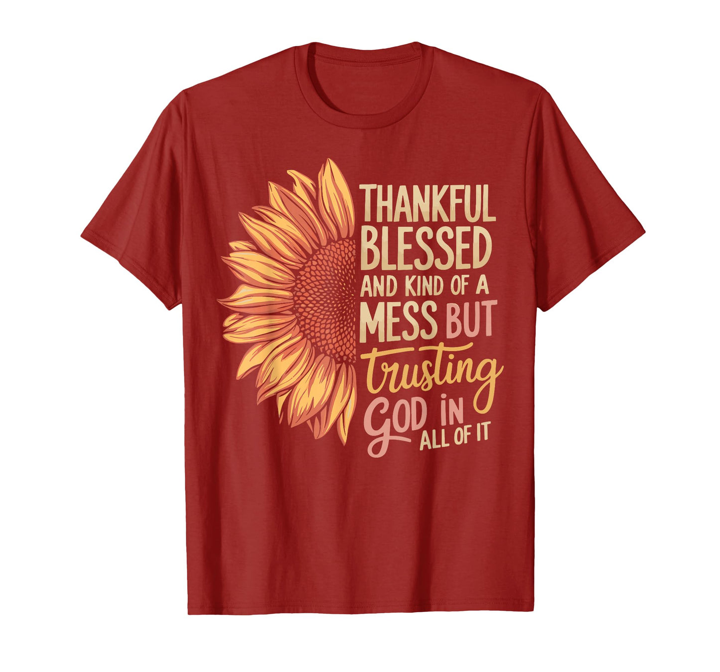 Thankful Blessed Kind Of A Mess But Trusting God In All T-Shirt