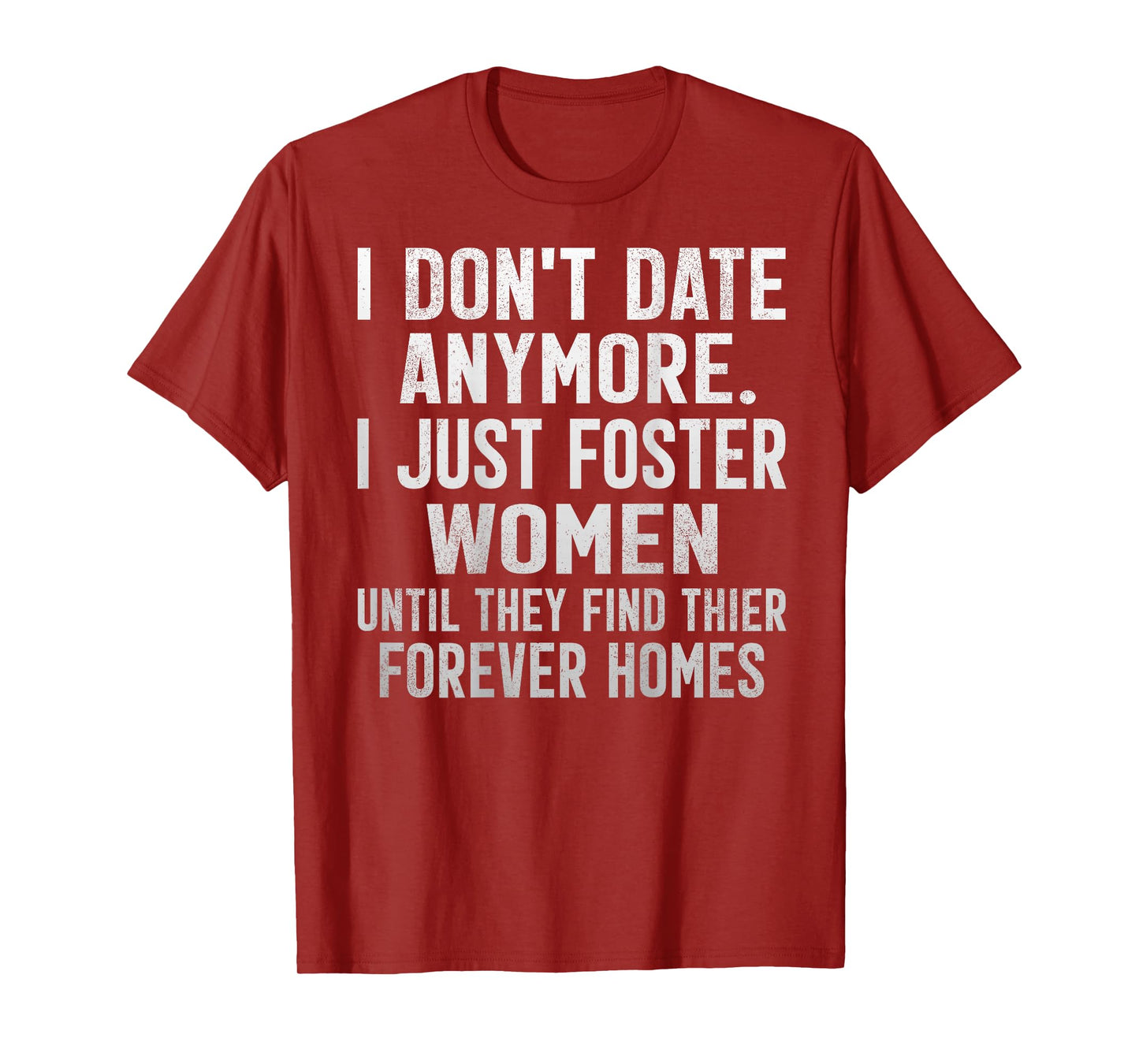 I Don't Date Anymore I Foster Women Dating Sarcasm (On Back) T-Shirt