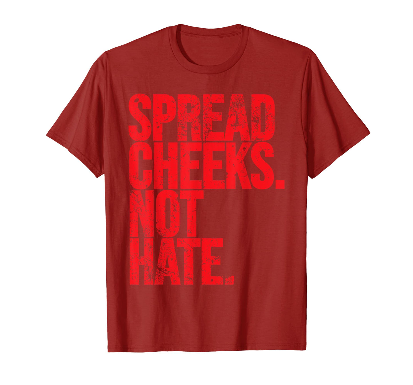 Spread Cheeks Not Hate Funny Gym Fitness and Workout T-Shirt