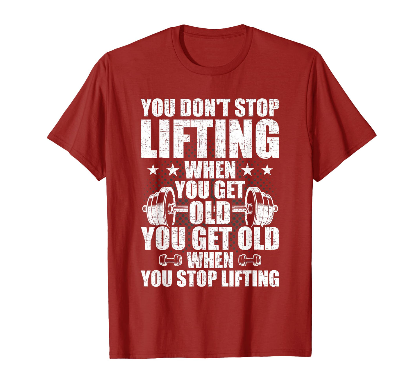 You Dont Stop Lifting When You Get Old Weightlifting Workout T-Shirt