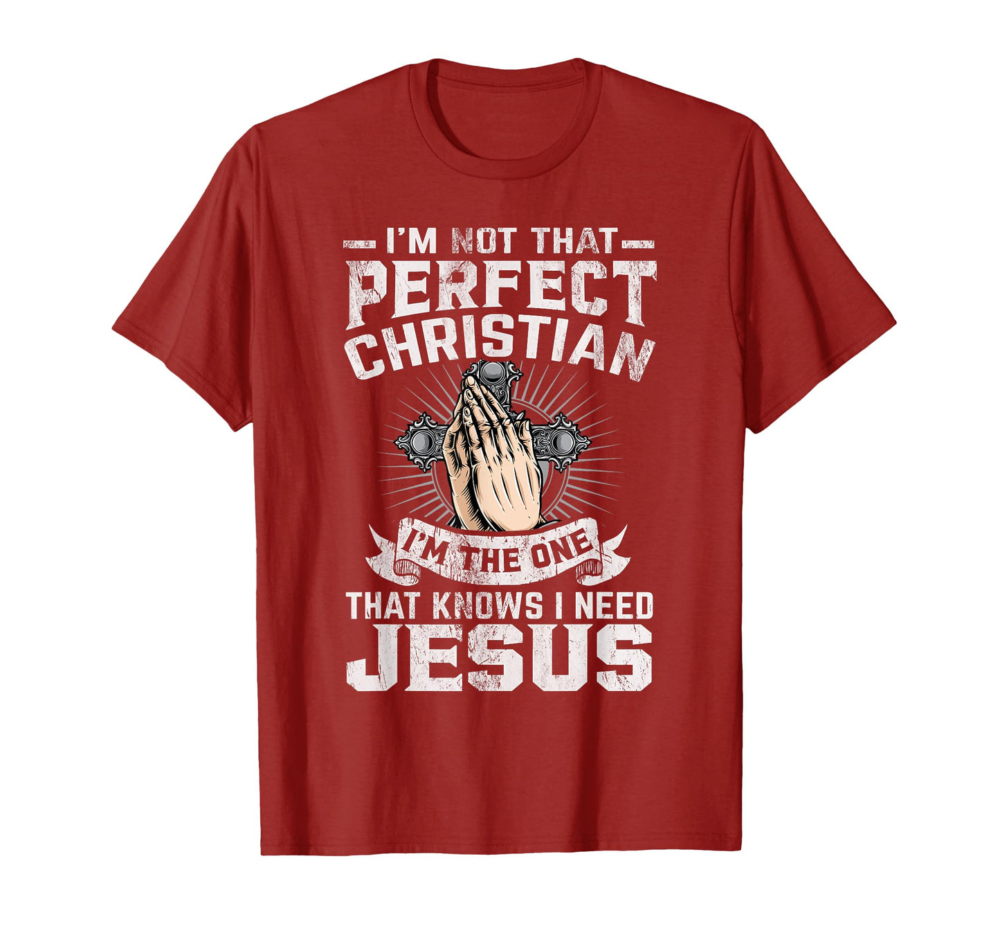 I’m Not That Perfect Christian That Knows I Need Jesus T-Shirt