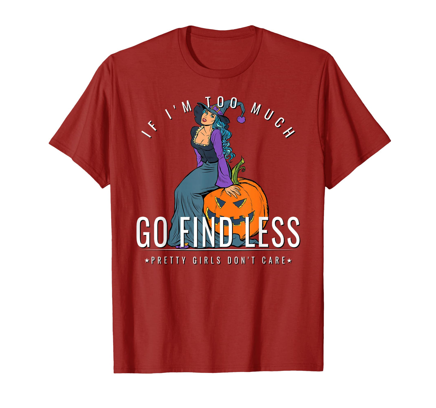 If Im Too Much Go Find Less Witch Sitting On Pumpkin Design T-Shirt