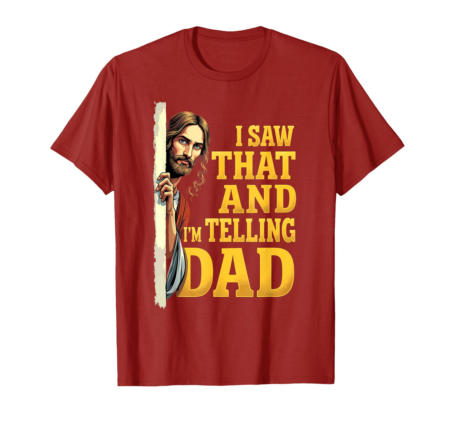 Christian Jesus I Saw That I'm Telling Dad T-Shirt