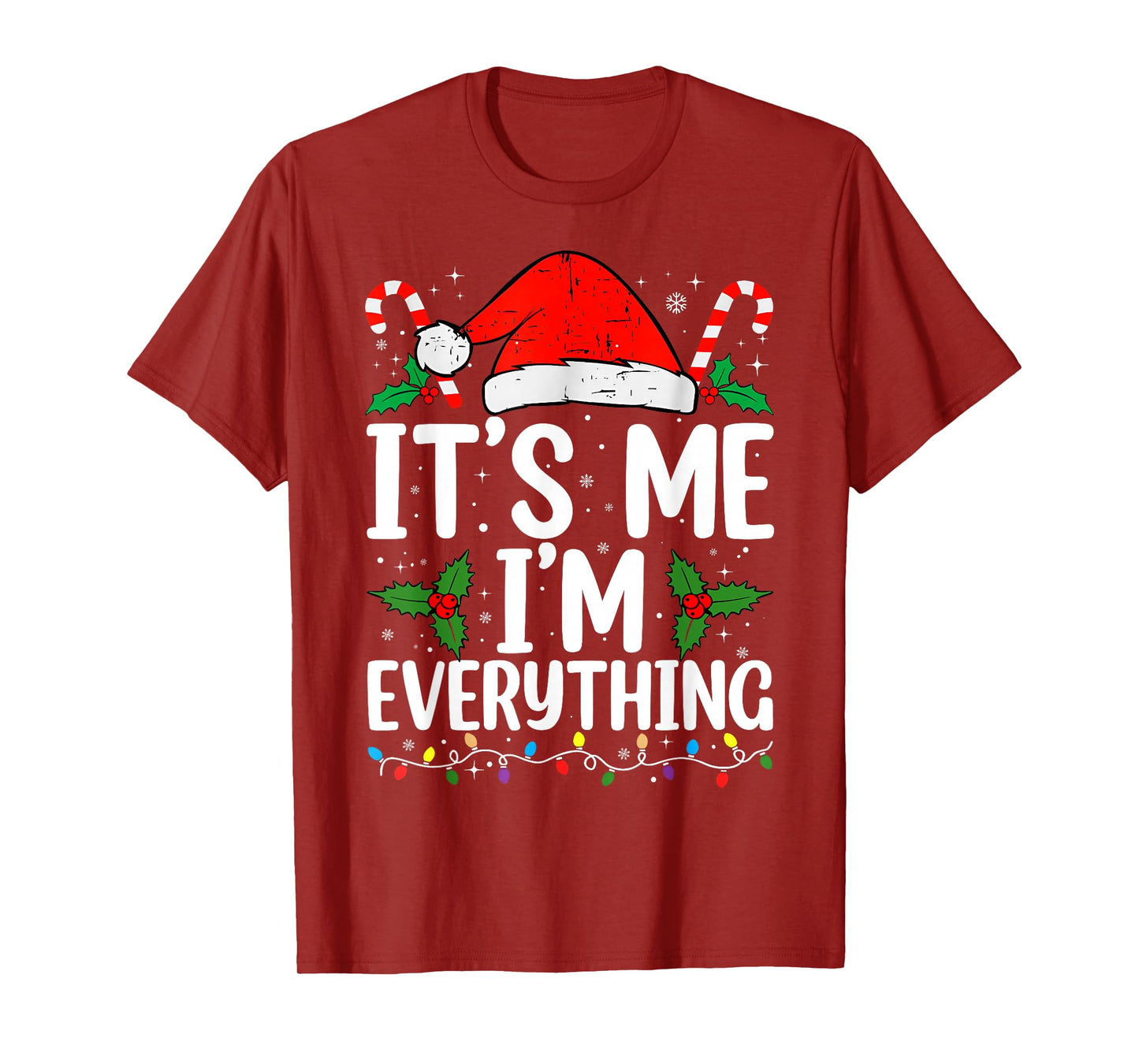 I Have Everything I Want for Christmas Its Me I'm Everything T-Shirt