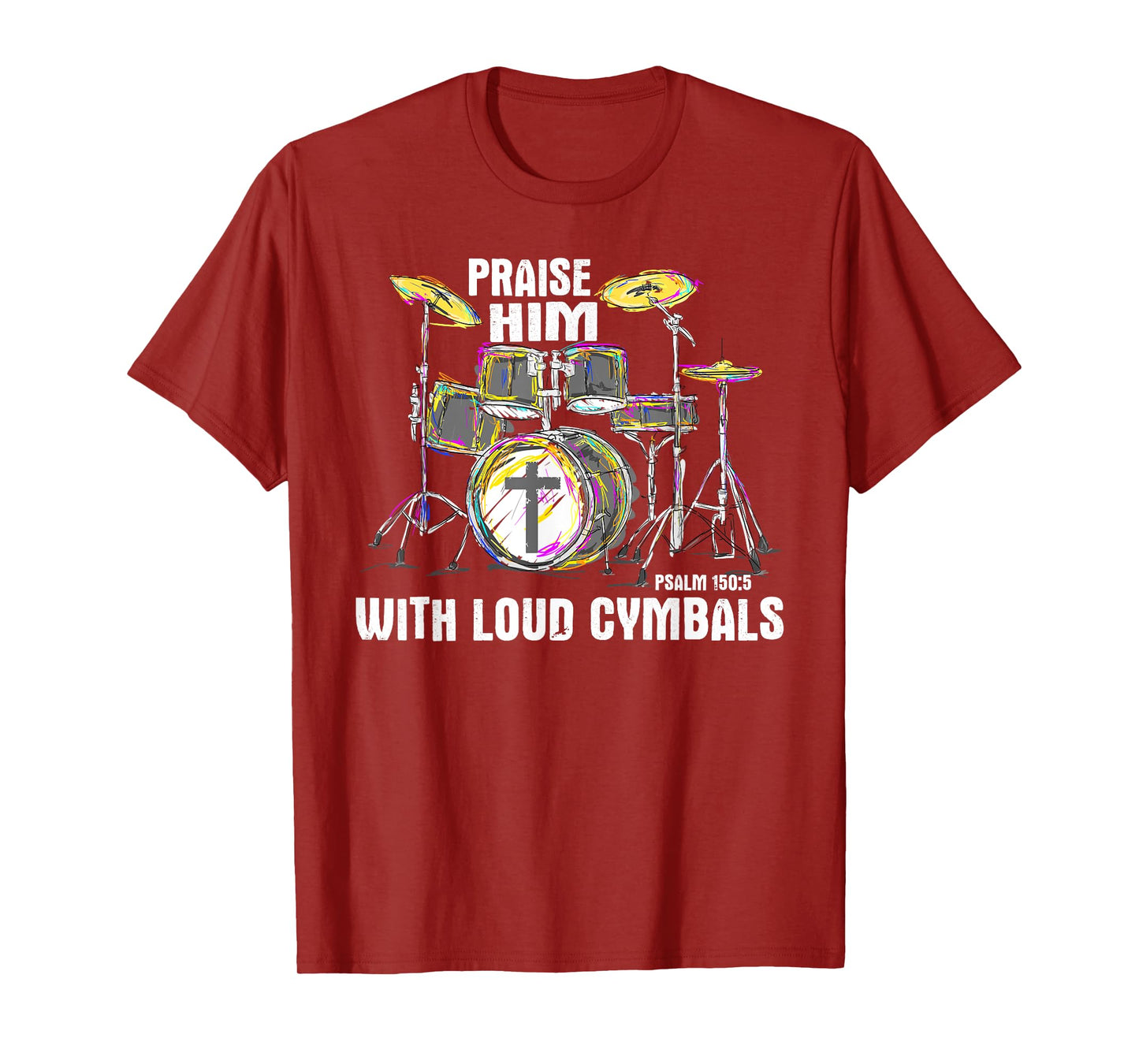 Praise Him With Loud Cymbals - Christian Drummer T-Shirt