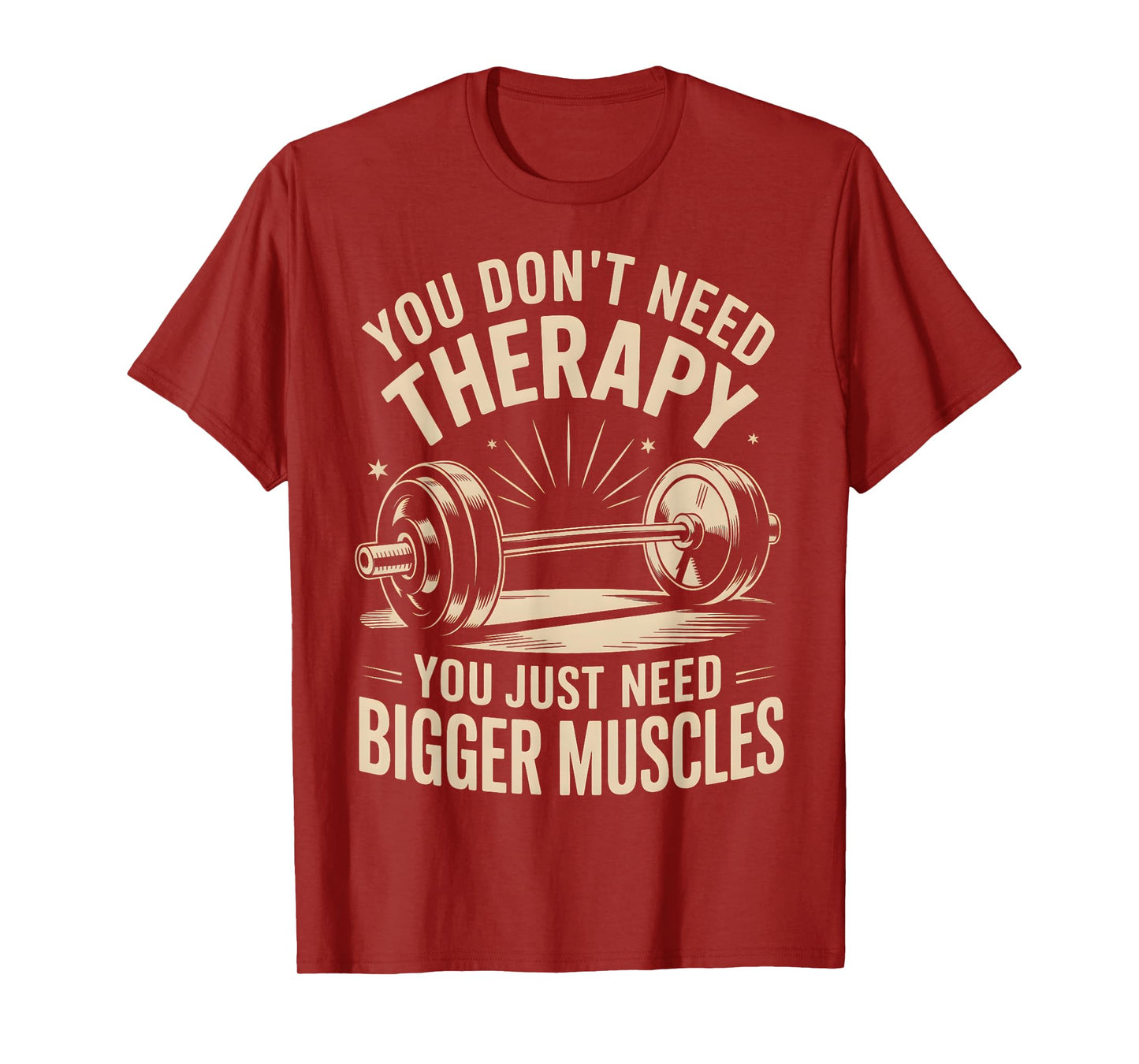 Funny You Don't Need Therapy You Just Need Bigger Muscles T-Shirt