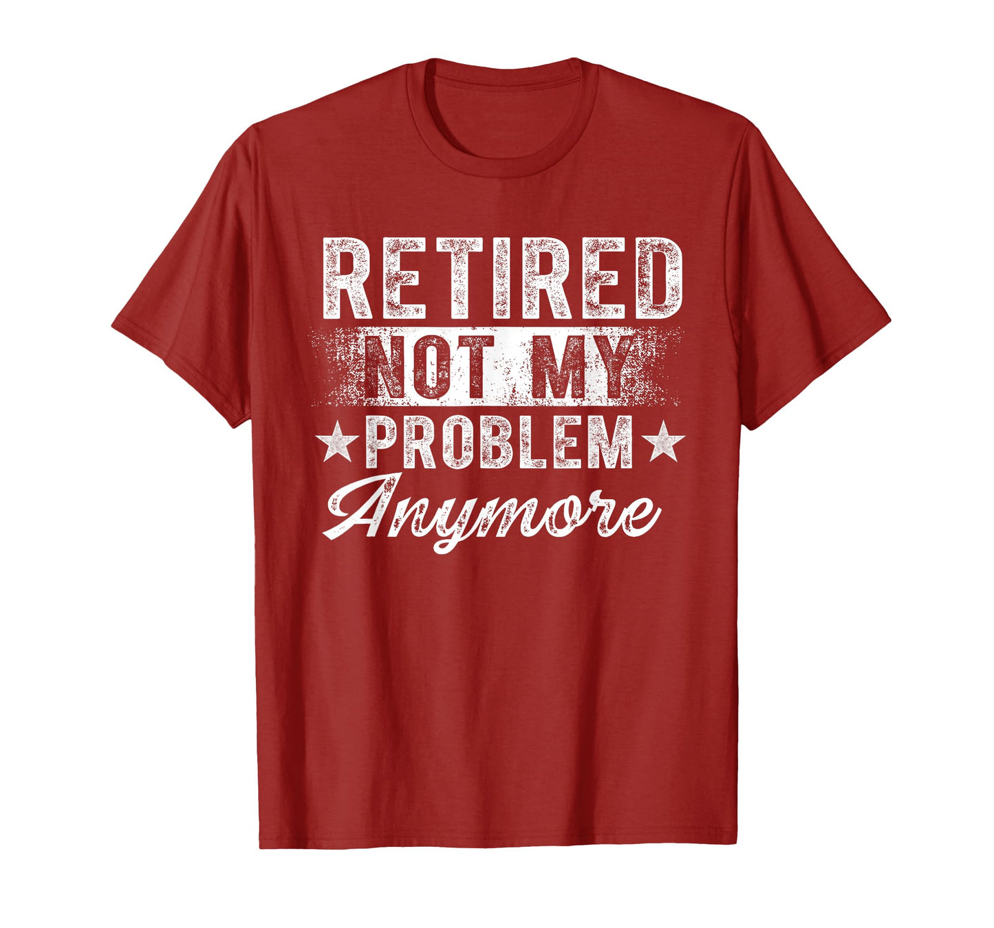 Retired Not My Problem Anymore Retro Retirement Men Women T-Shirt