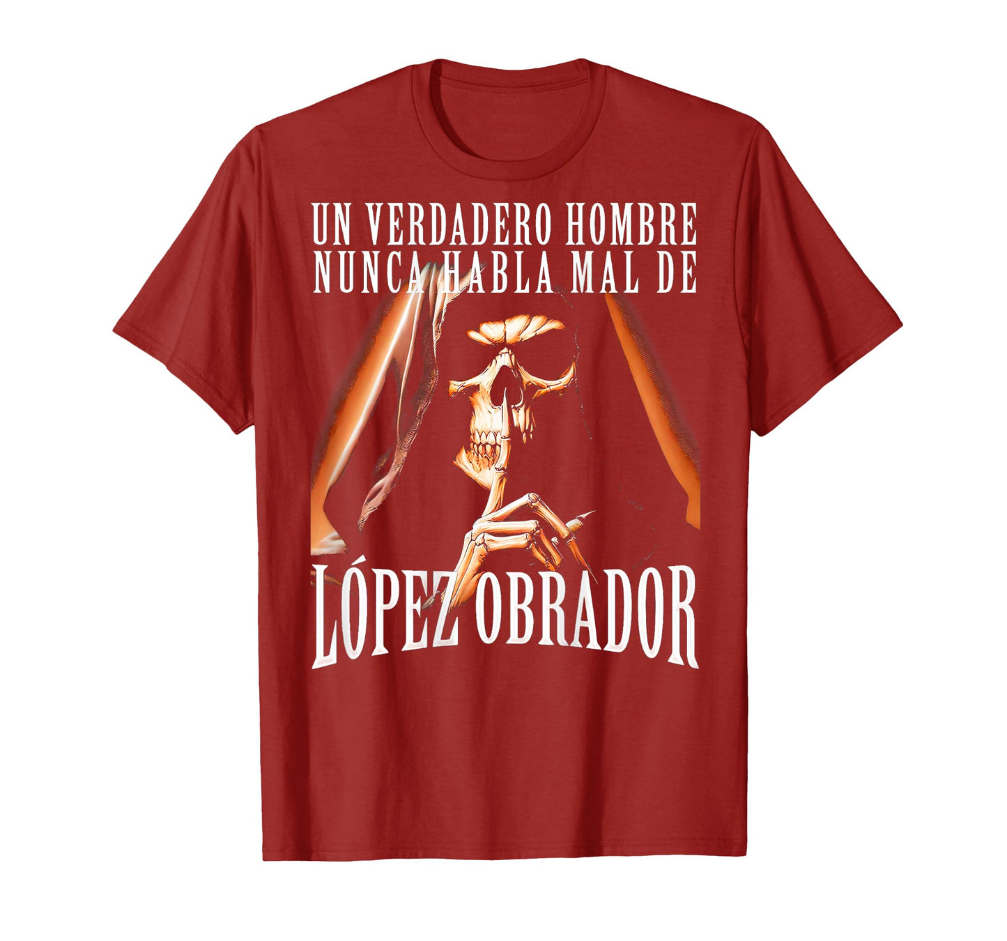 Un Verdadero Hombre Nunca Habla Mal De Lopez Obrador T-Shirt
