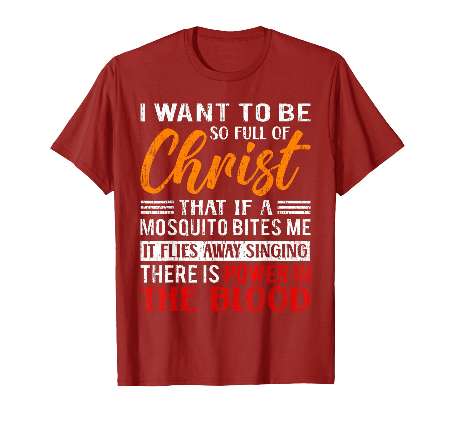 I Want To Be So Full Of Christ There Is Power In The Blood T-Shirt