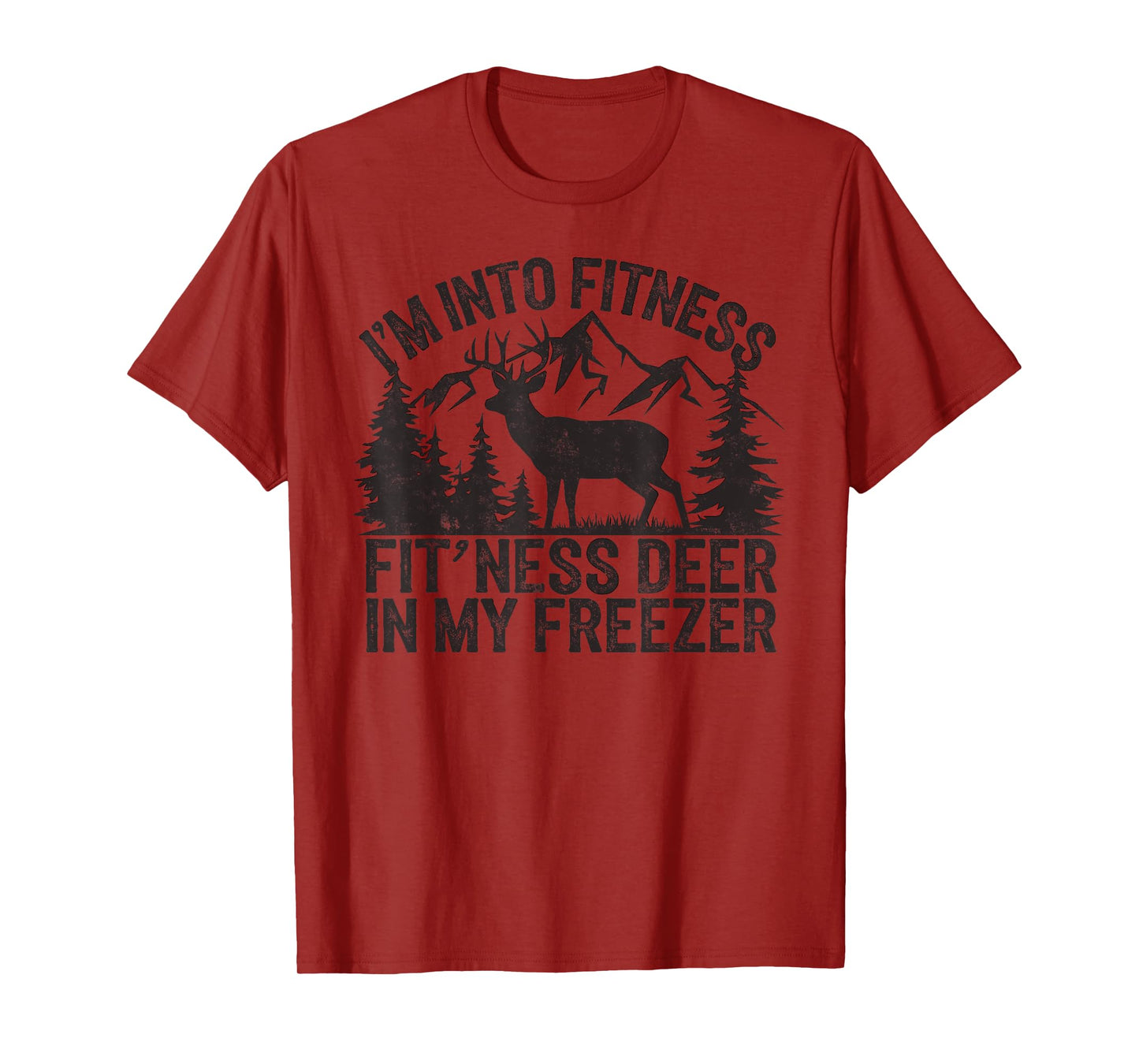I'm in to Fitness Fit'ness Deer in My Freezer Deer Hunting T-Shirt