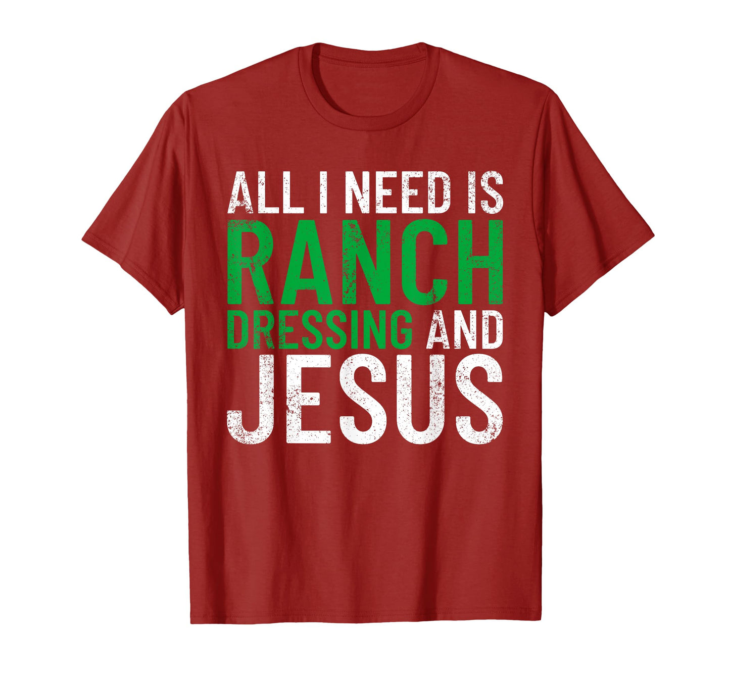 Ranch Dressing On Everything Co. I Need Ranch Dressing And Jesus Ranch Dressing T-Shirt