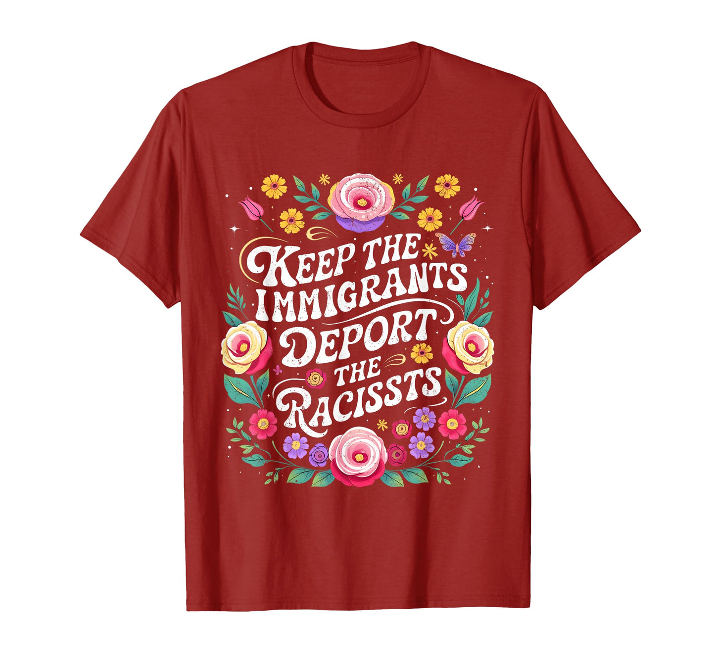 Keep Immigrants Deport Racists Floral Activist Art T-Shirt