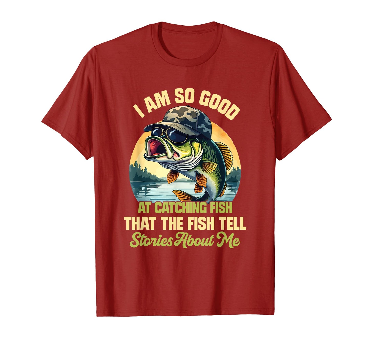 I'm So Good At Catching Fish That The Fish Tell Stories T-Shirt