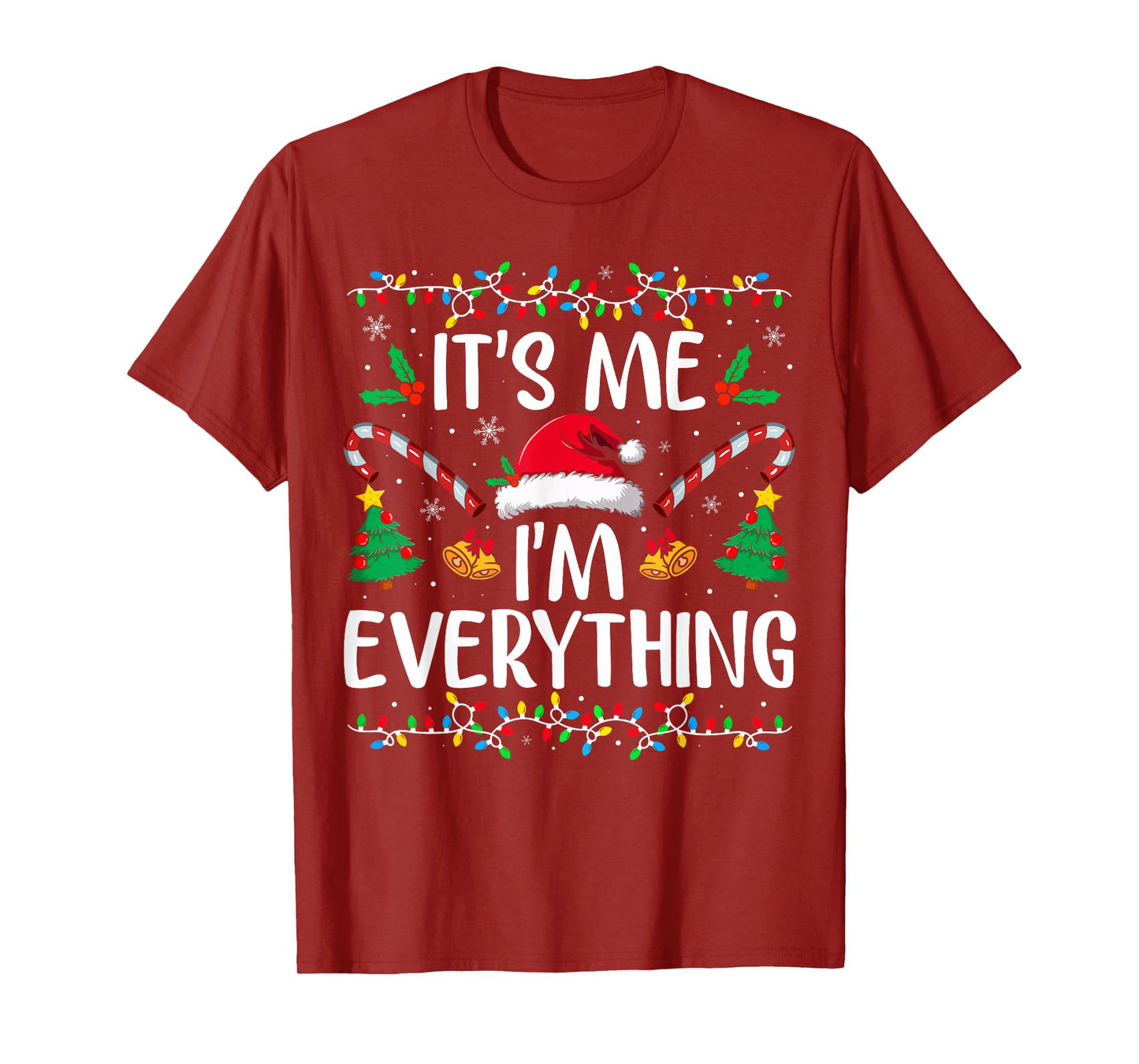I Have Everything I Want for Christmas Its Me I'm Everything T-Shirt