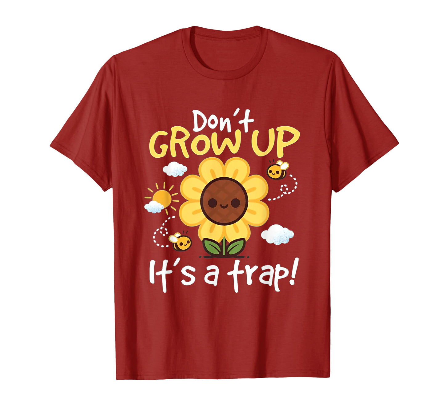 Don't grow up it's a trap Funny sunflower T-Shirt