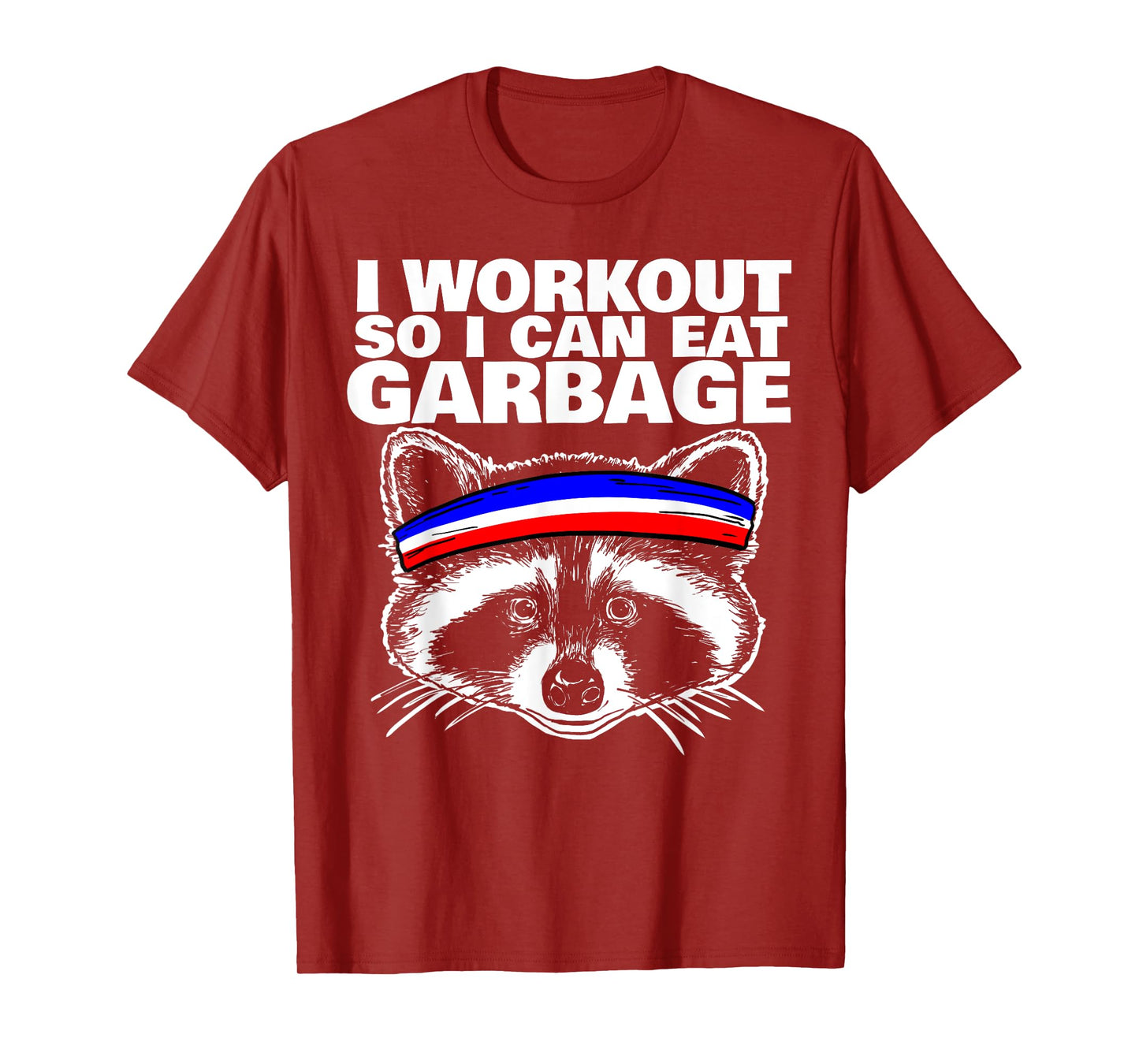 I workout so i can eat garbage T-Shirt