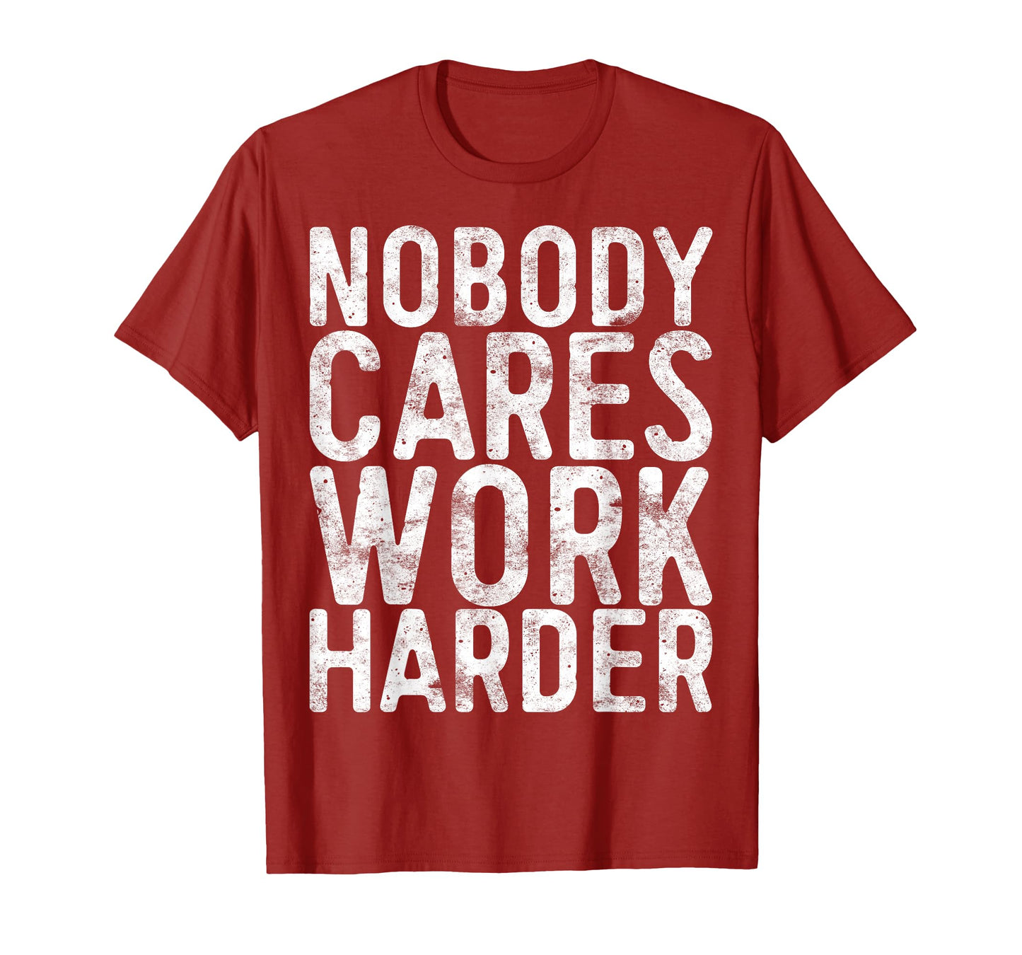 Nobody Cares Work Harder Shirt Men Women Motivational Gym T-Shirt
