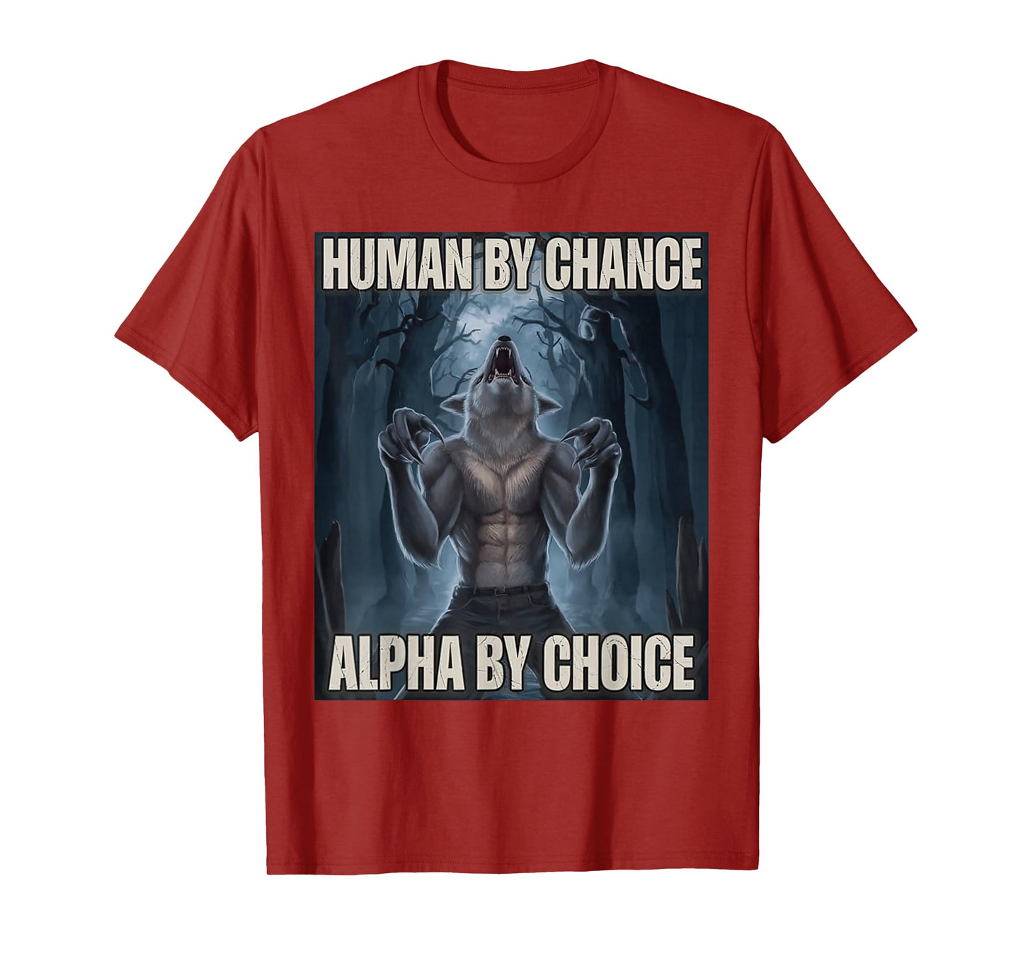 Human by Chance Alpha by Choice Alpha Wolf Meme Men Women T-Shirt