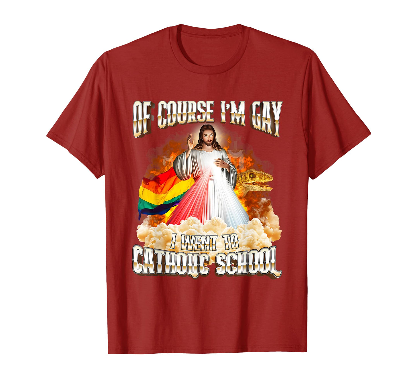 Jesus Of Course I'm Gay I Went To Catholic School T-Shirt