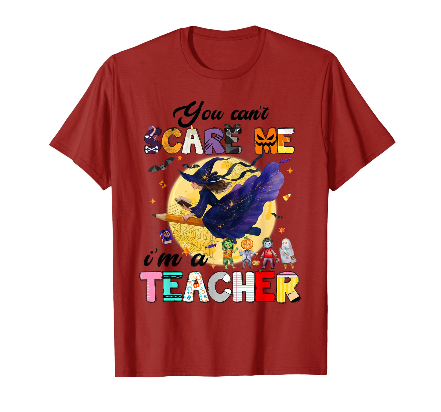 You Can't Scare Me I'm A Teacher Funny Witch Halloween T-Shirt