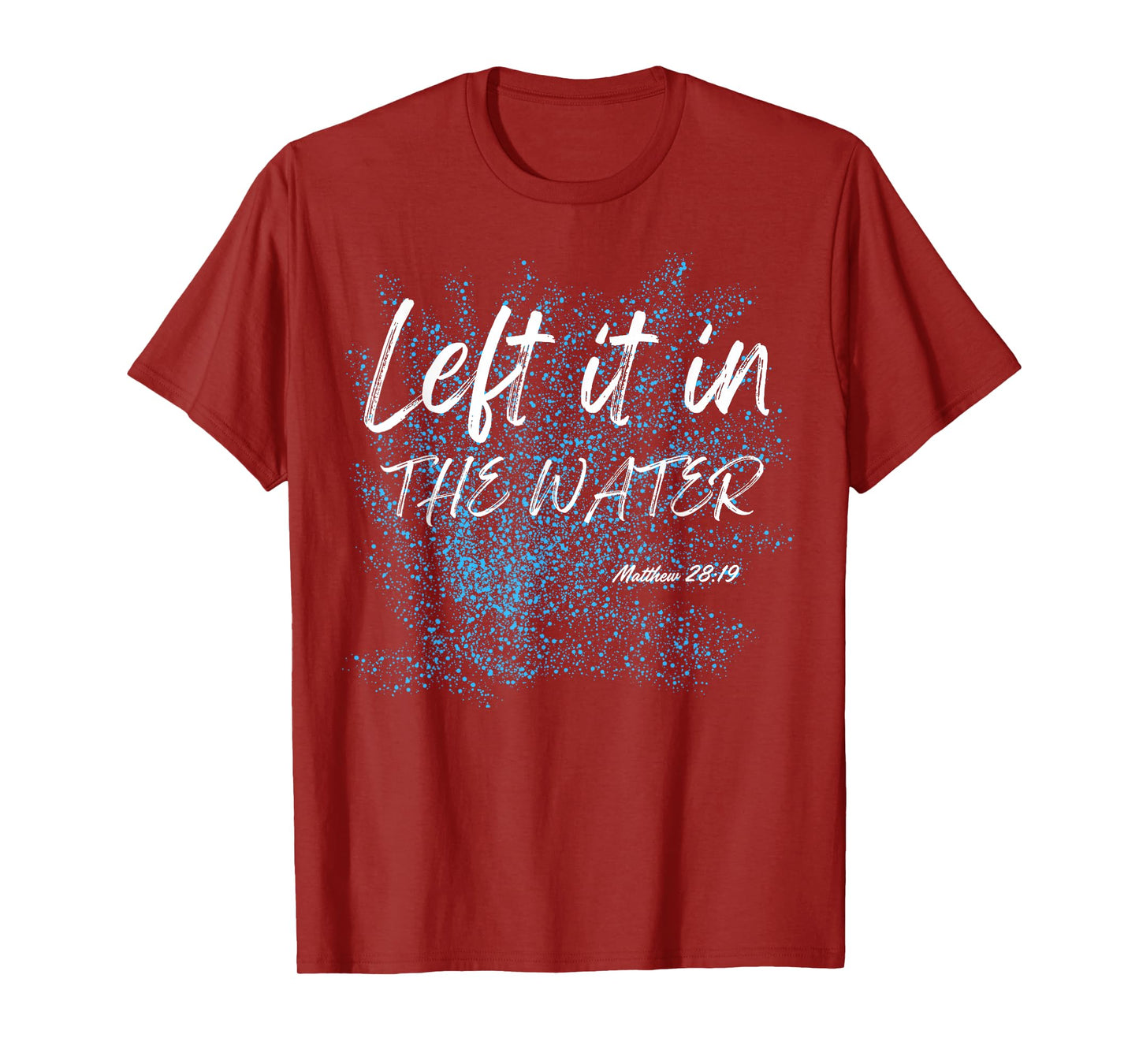 Left It In The Water Baptism water splash White lettering T-Shirt