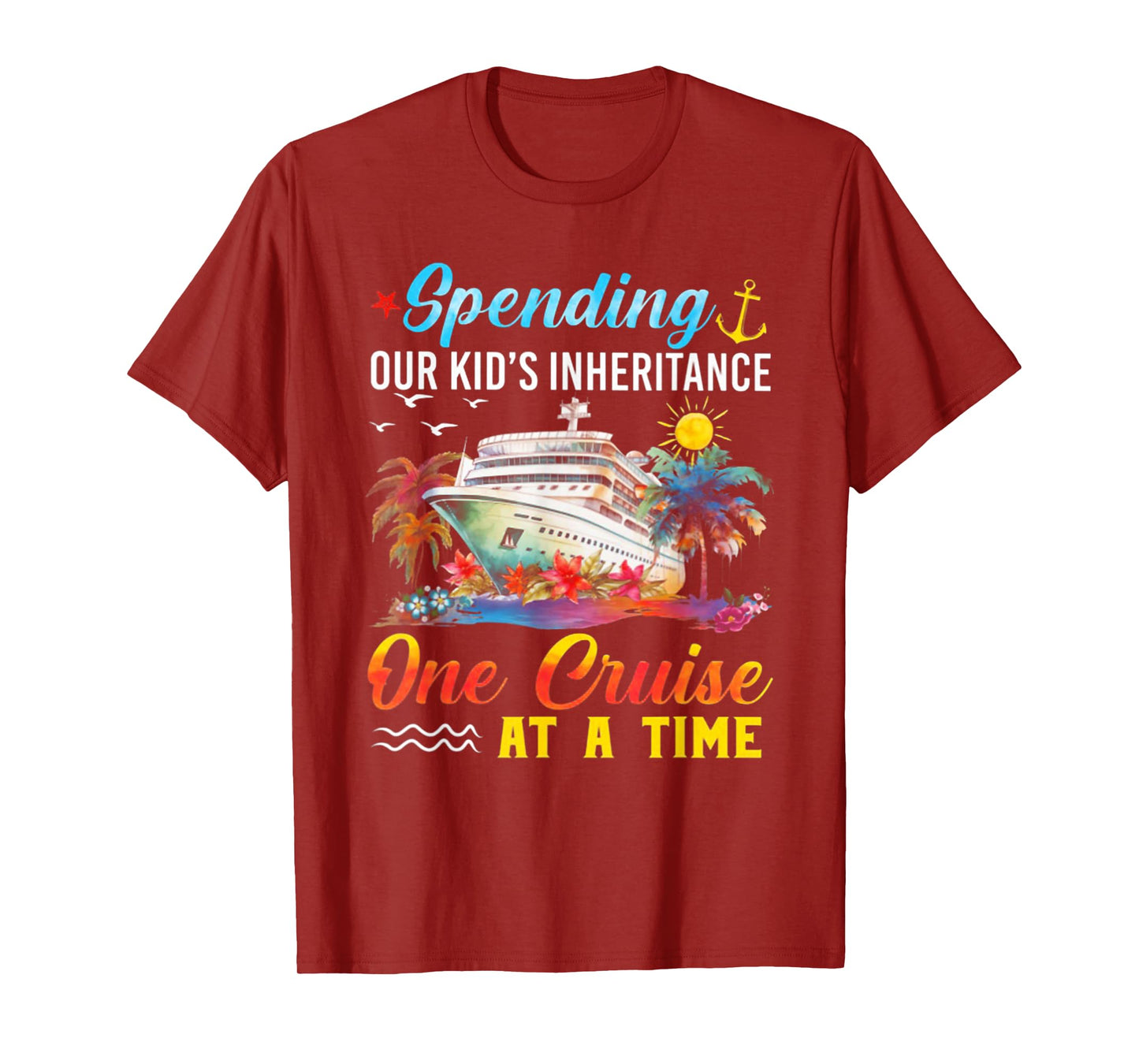 Spending Our Kid's Inheritance One Cruise At A Time T-Shirt