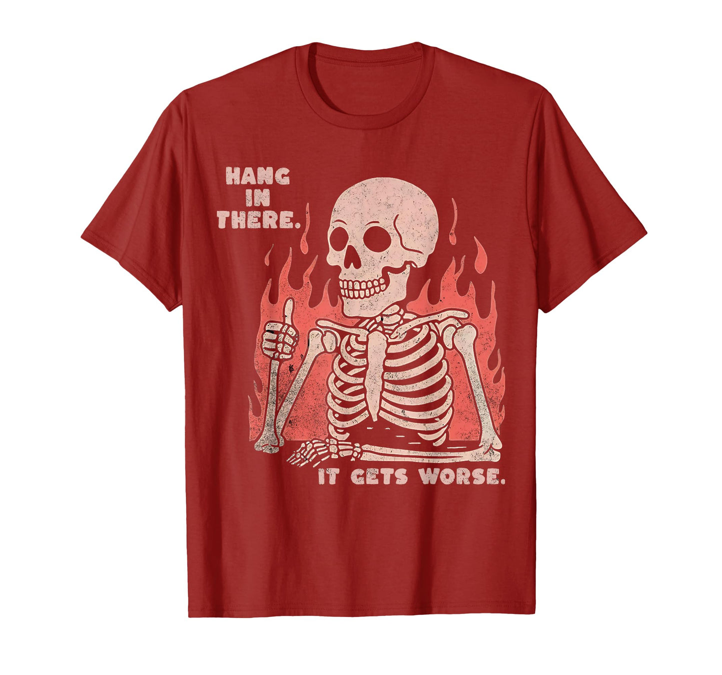 Hang In There It Gets Worse Existential Dread Skeleton Funny T-Shirt