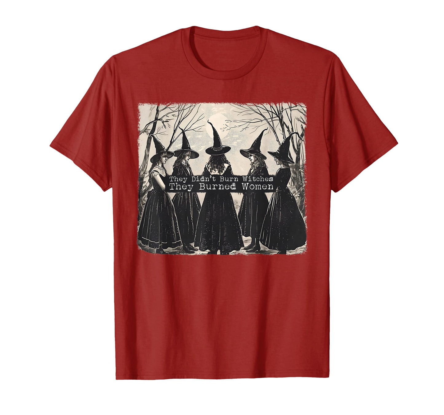 They Didn't Burn Witches They Burned Women Witch Halloween T-Shirt