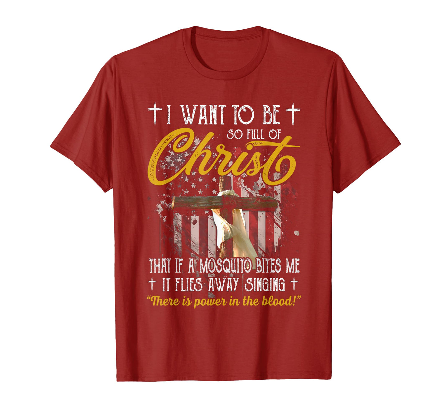 I Want To Be So Full Or Christ That If A Mosquito Bites God T-Shirt