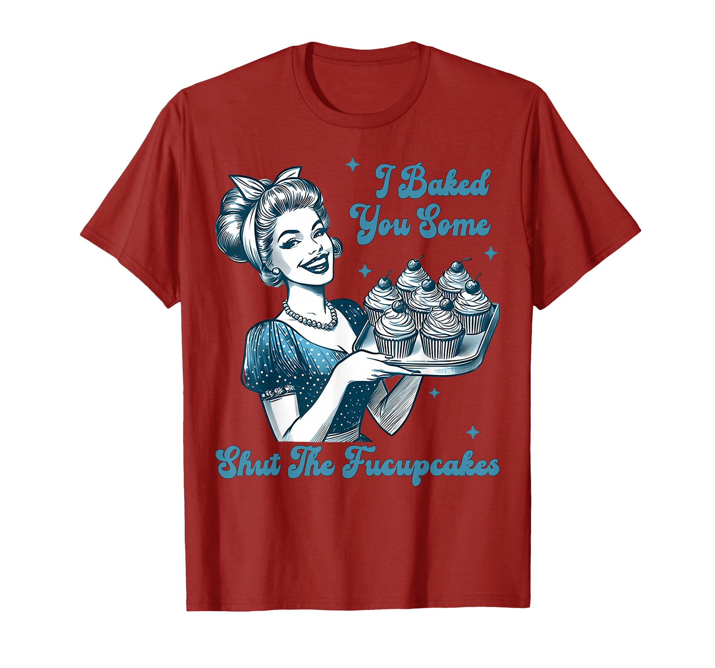 Retro Vintage Housewife I Baked You Some Shut The Fucupcakes T-Shirt