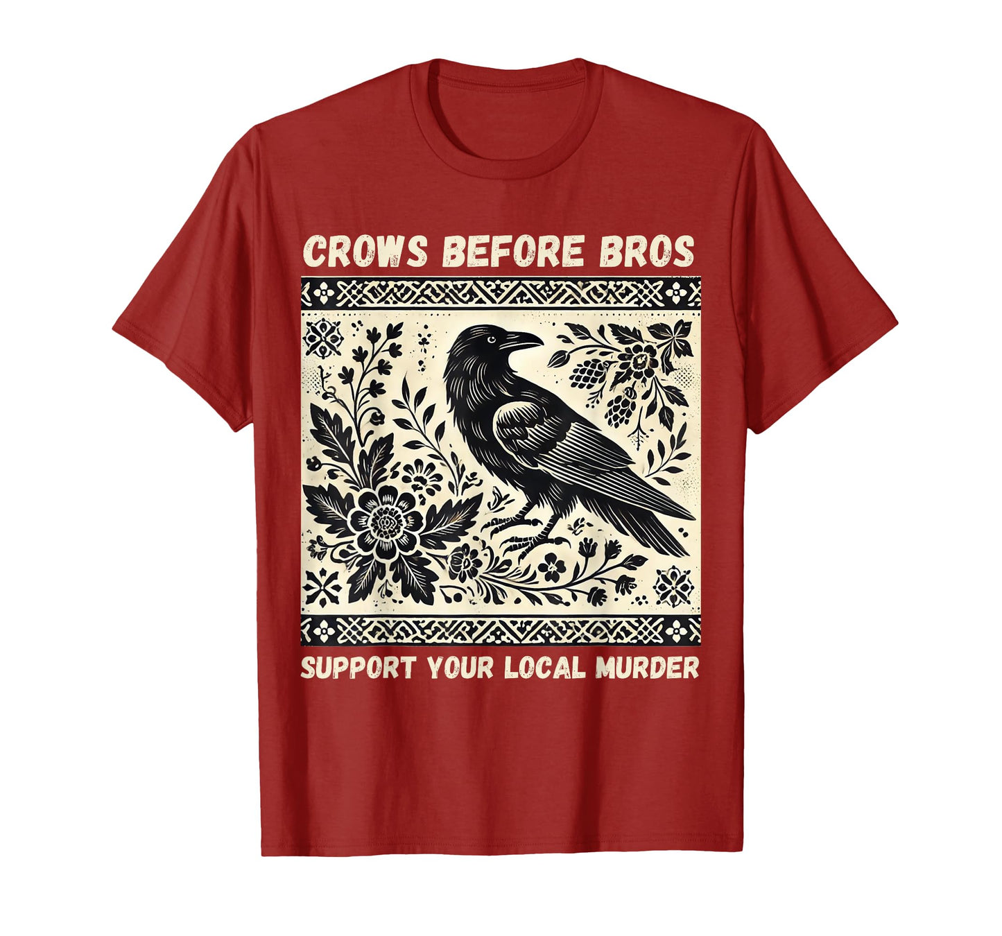 Crows Before Bros Support Your Local Murder T-Shirt