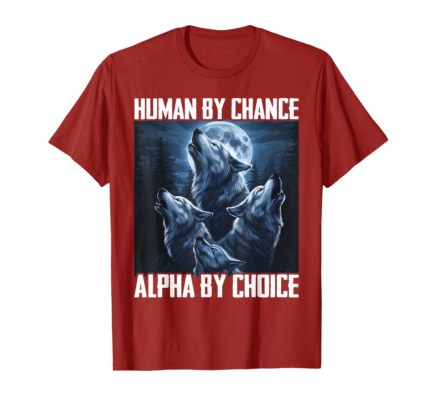 Human By Chance Alpha By Choice Funny Wolf Moon Forest Pack T-Shirt
