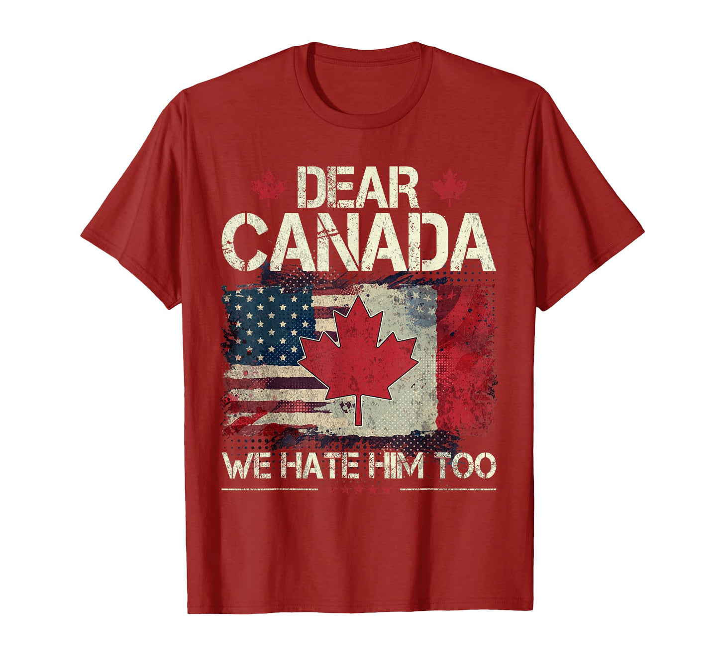 Funny Dear Canada We Hate Him Too T-Shirt