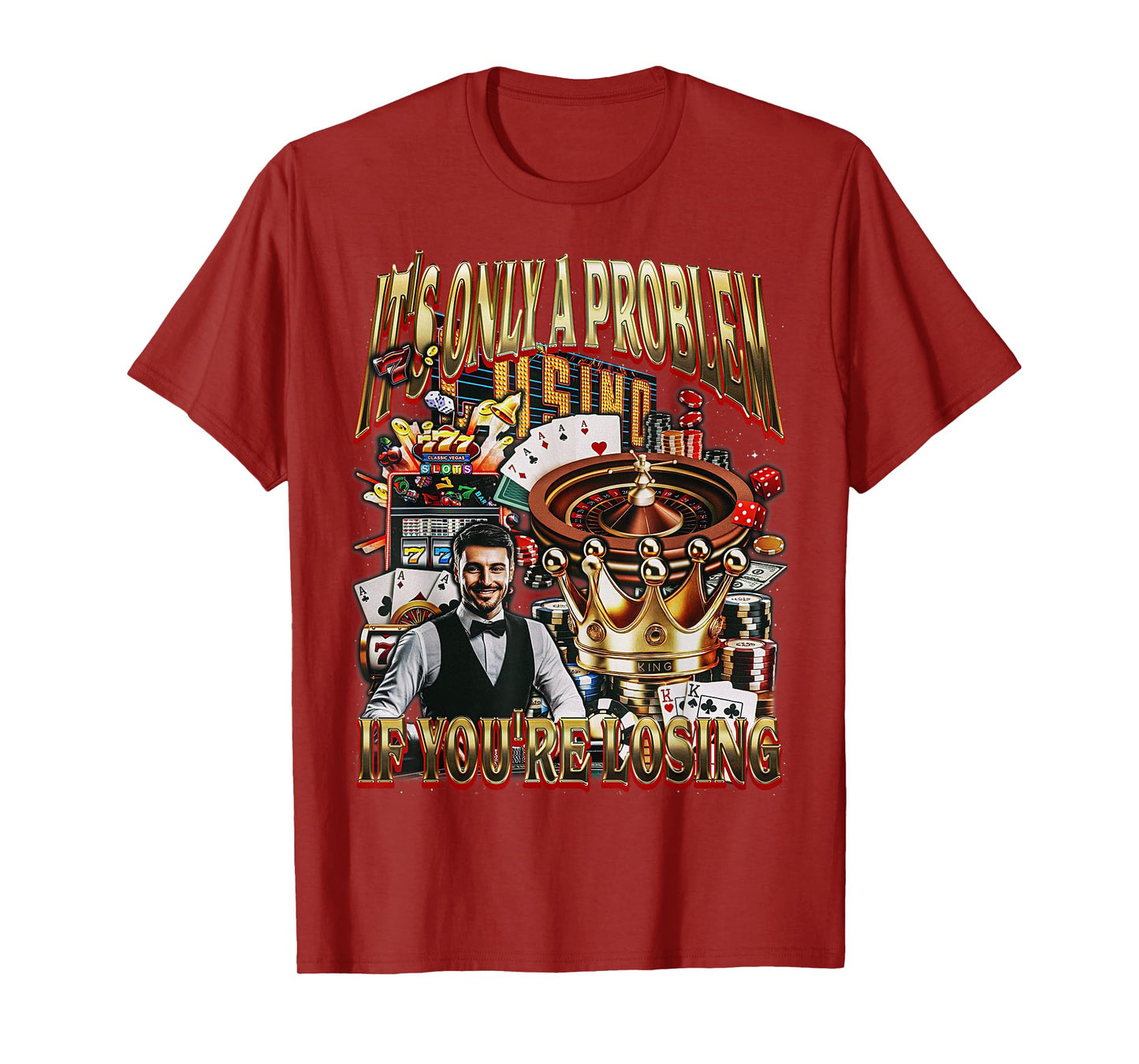 Only a Problem if You're Losing Gambling Casino Bootleg T-Shirt