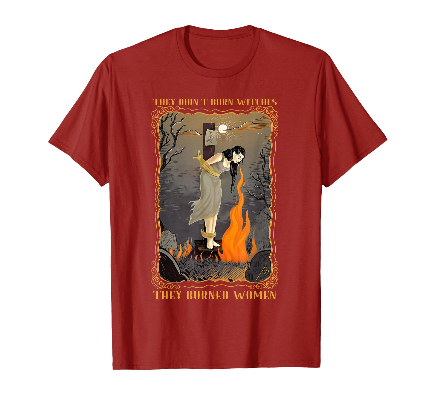 They Didn't Burn Witches They Burned Women Witch Halloween T-Shirt