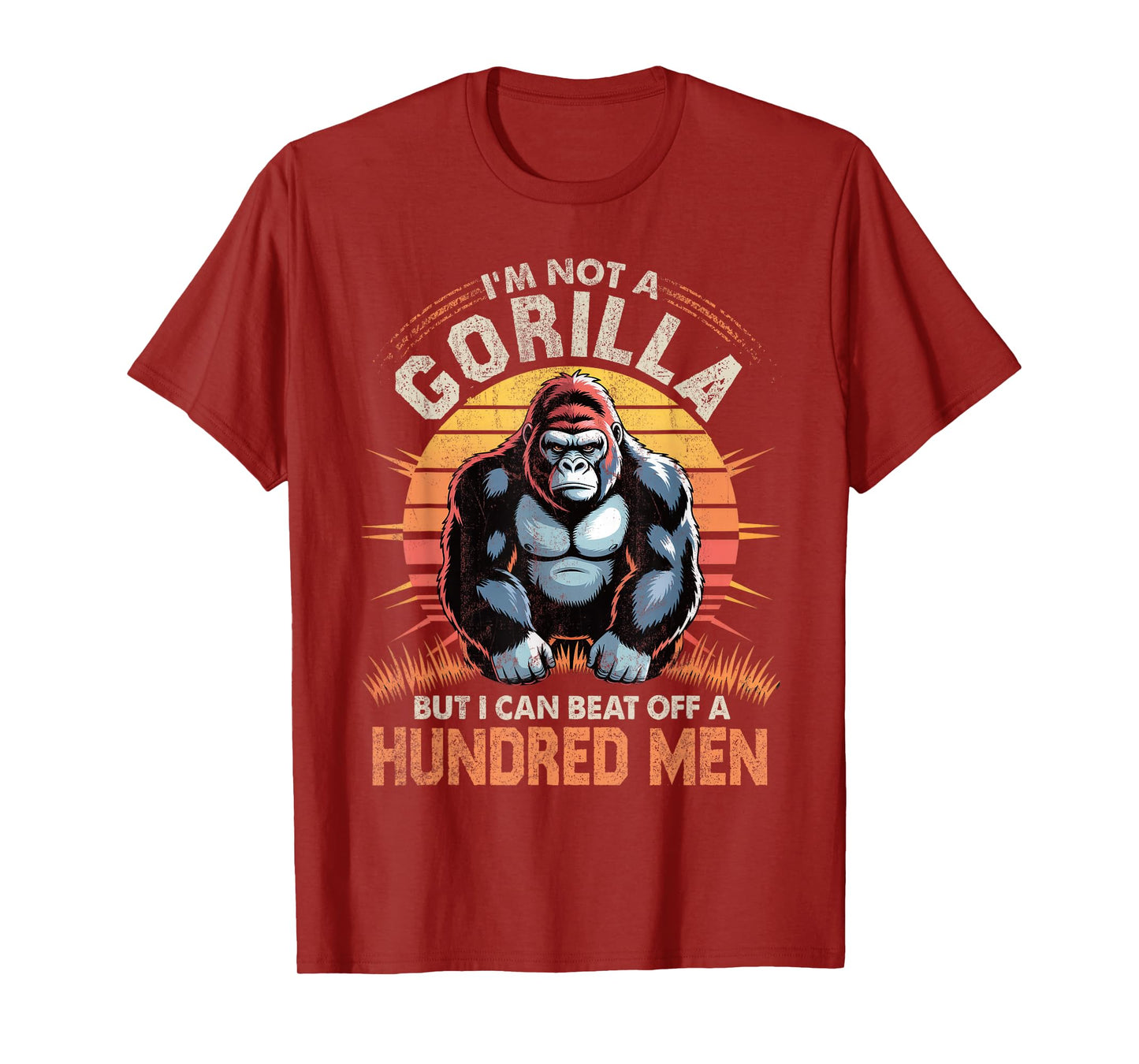 I'm Not a Gorilla but I Can Beat Off Hundred Men Adult Humor T-Shirt