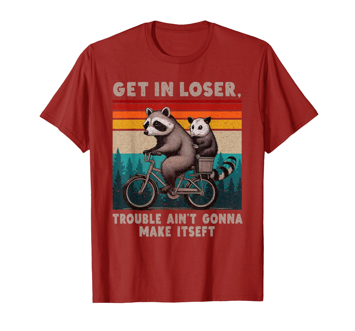 Get In Loser Trouble Ain't Gonna Make Itself Funny Saying T-Shirt