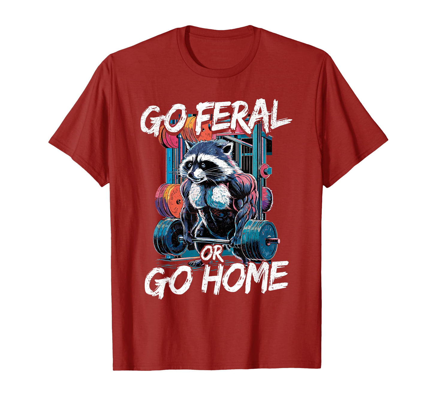 Go Feral or Go Home Bodybuilding Gym Raccoon Weightlifting T-Shirt