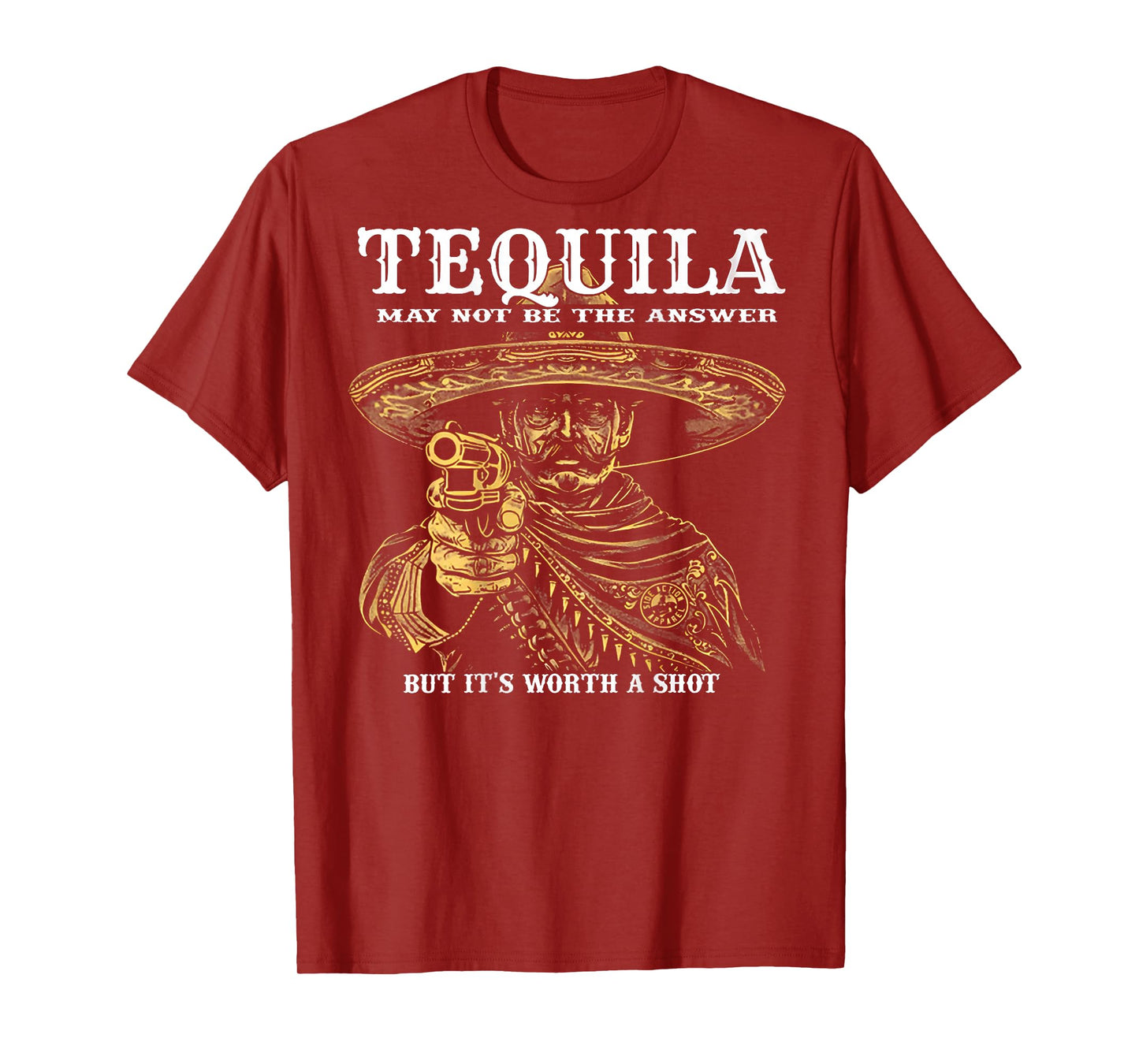 Tequila May Not Be The Answer But It's Worth A Shot -on back T-Shirt