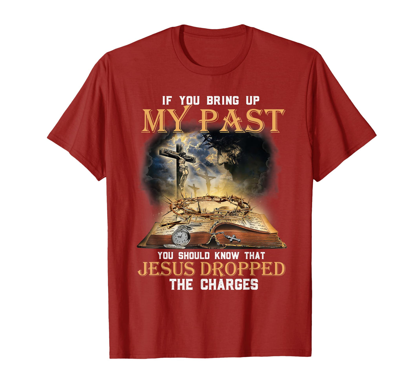 If You Bring Up My Past You Should Know That Jesus Dropped T-Shirt