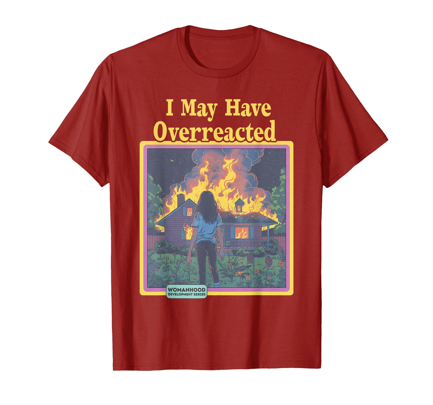 Funny Vintage I May Have Overreacted Womanhood Sarcasm Fire T-Shirt