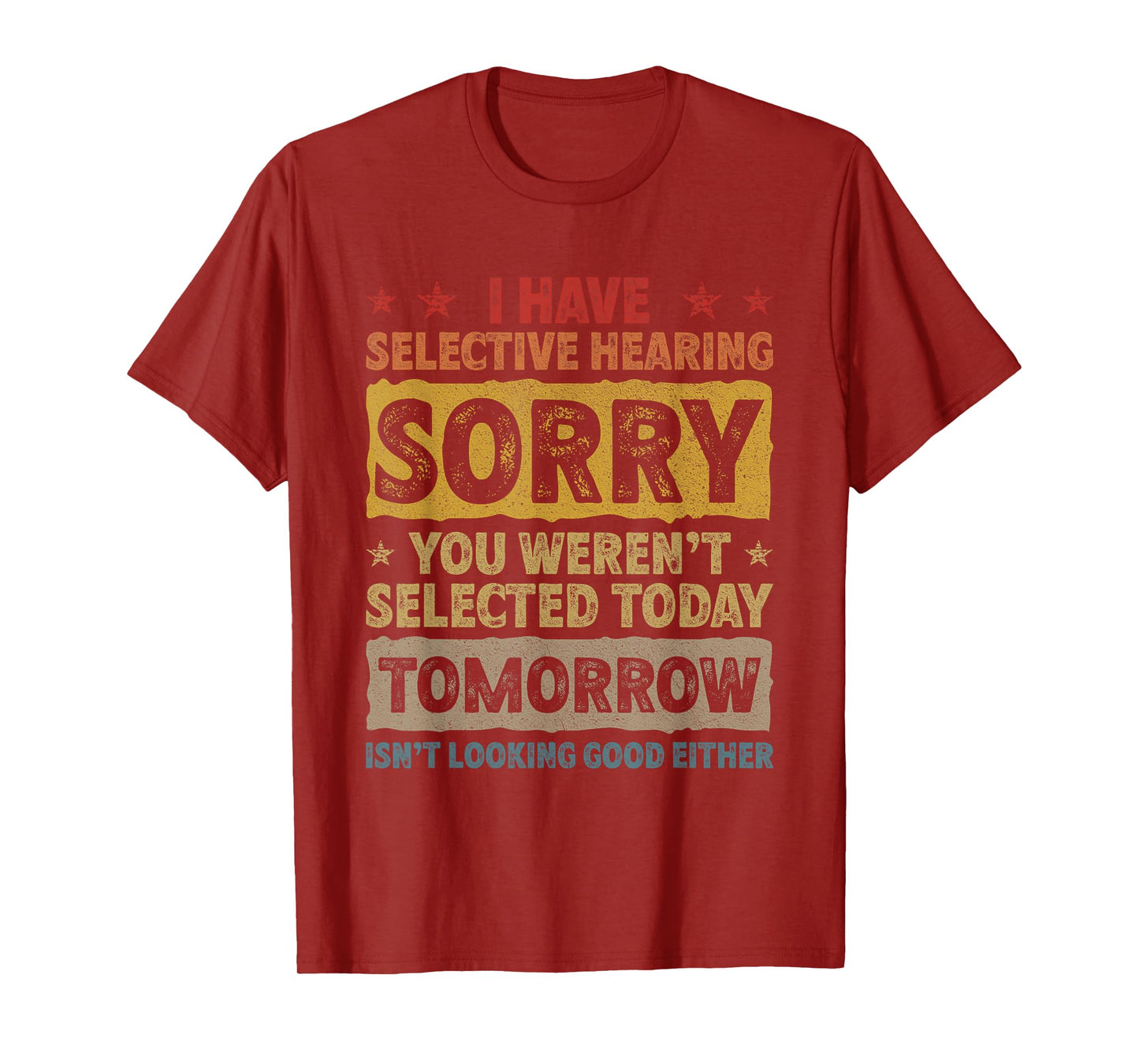 I Have Selective Hearing. Sorry! You Weren't Selected Today T-Shirt