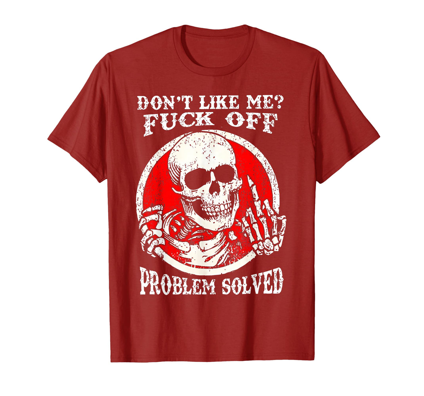 Dont Like Me Fuck Off Problem Solved Skull T-Shirt