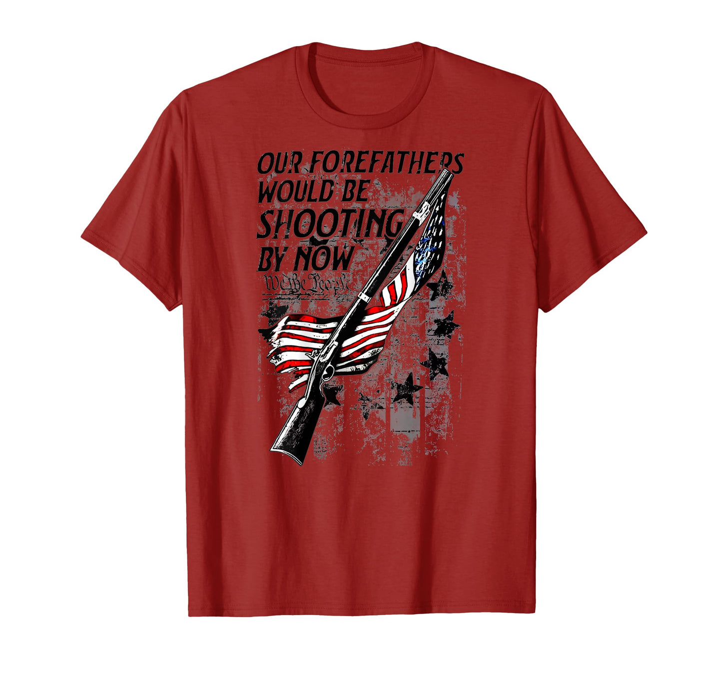 Our Forefathers Would Be Shooting by Now US Flag (on Back) T-Shirt