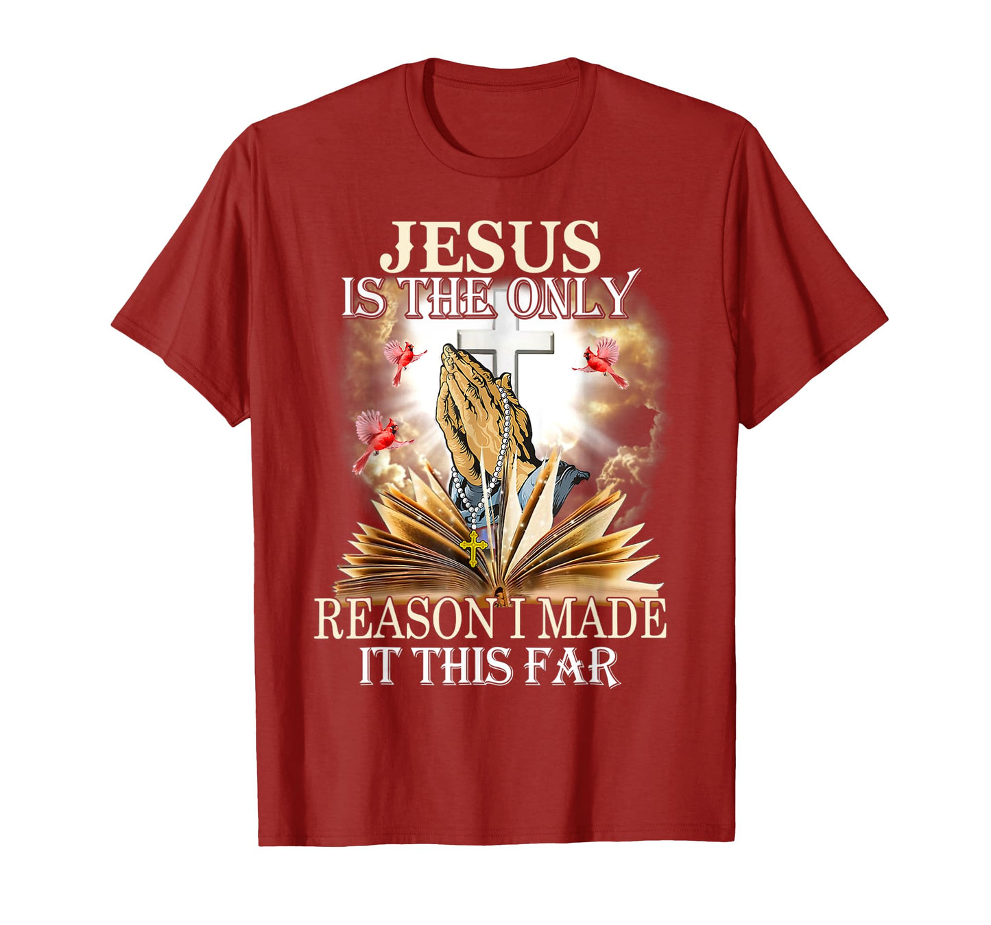 Jesus Is The Only Reason I Made It This Far Fun Christian T-Shirt