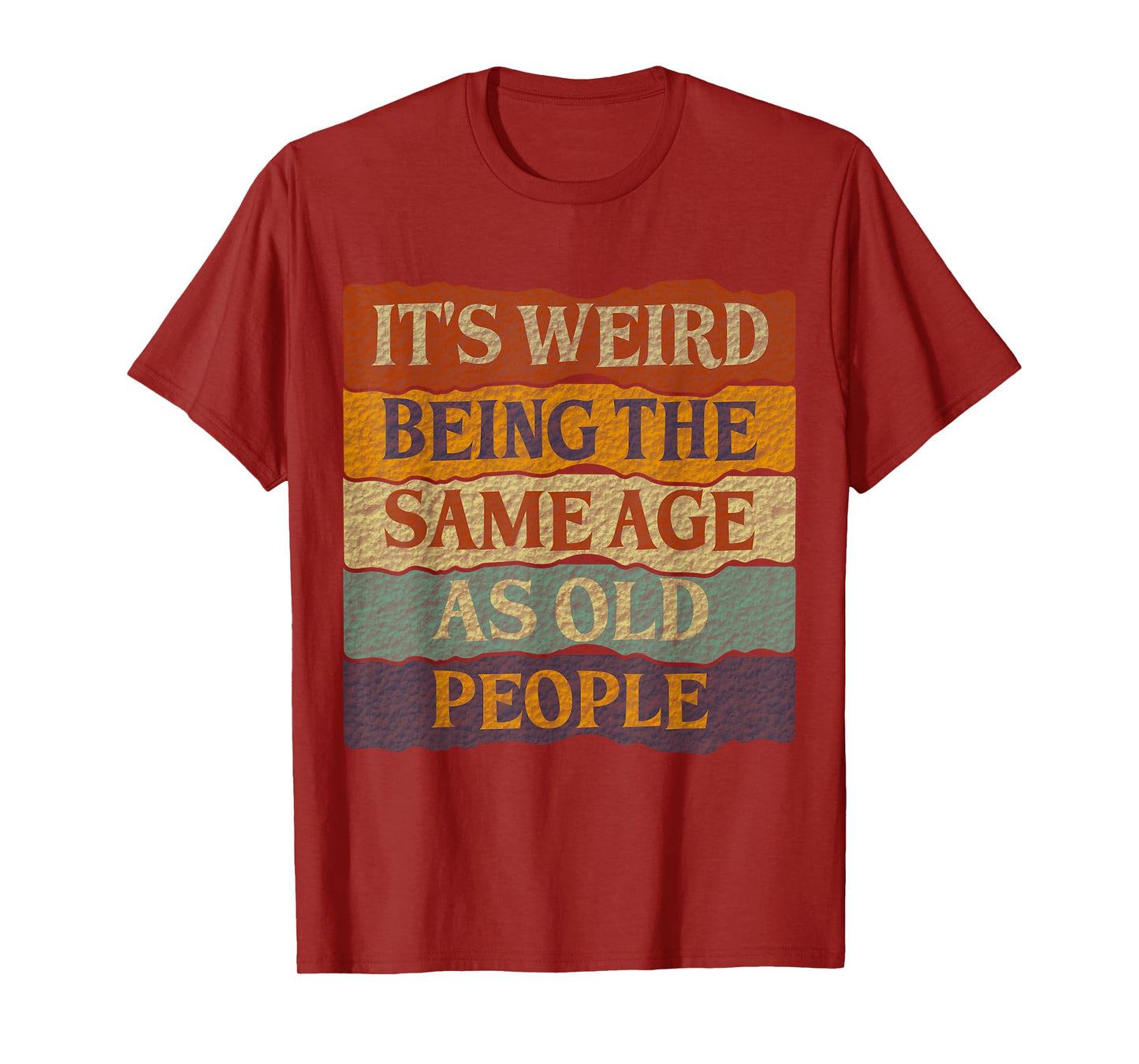It's Weird Being The Same Age As Old People T-Shirt