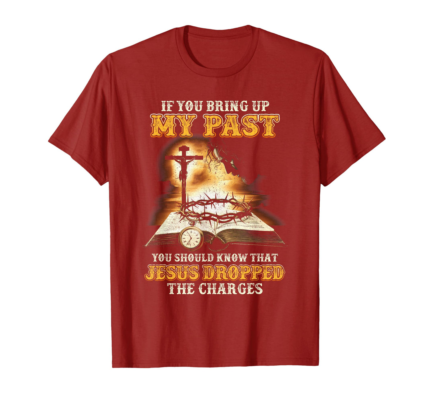 If You Bring Up My Past You Should Know That Jesus T-Shirt