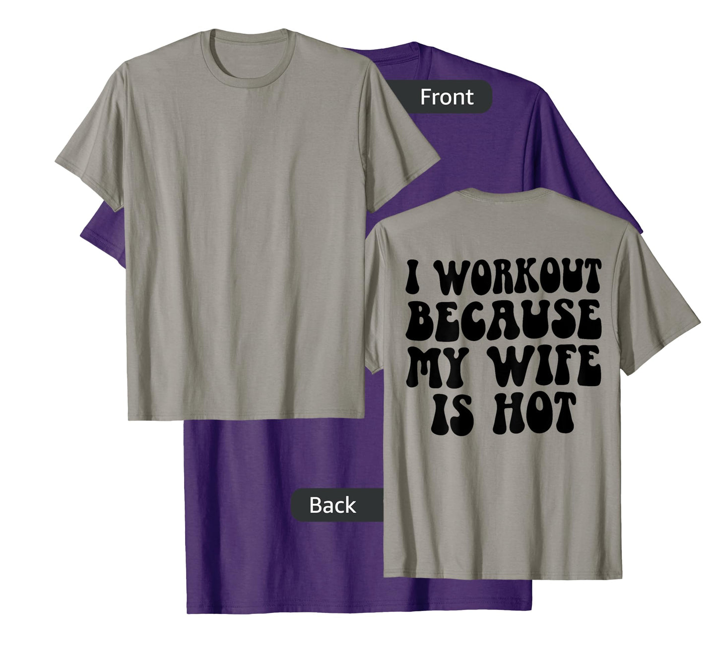Mens I Workout Because My Wife Is Hot Funny Workout Gym On Back T-Shirt